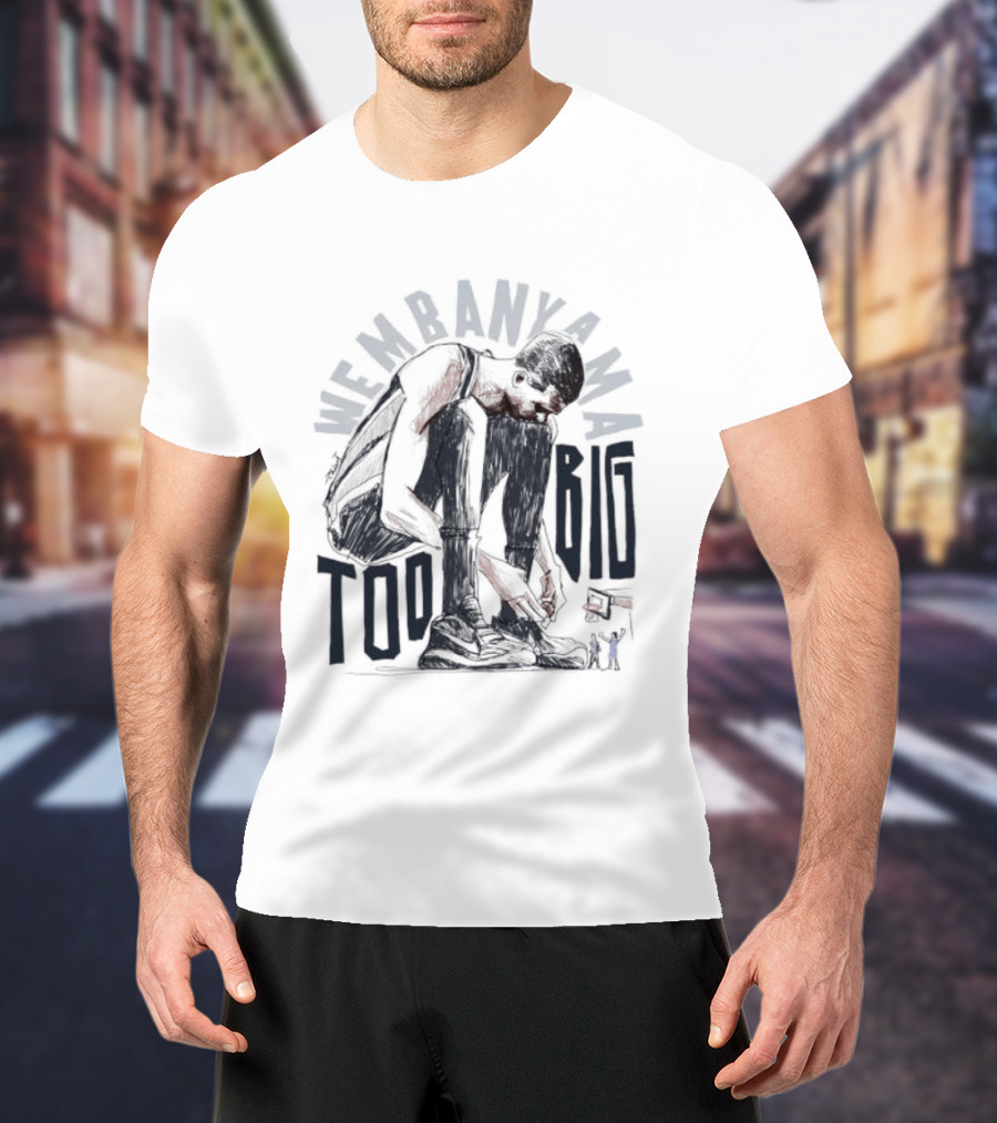 Wembanyama Too Big Spurs Basketball Player T-Shirt