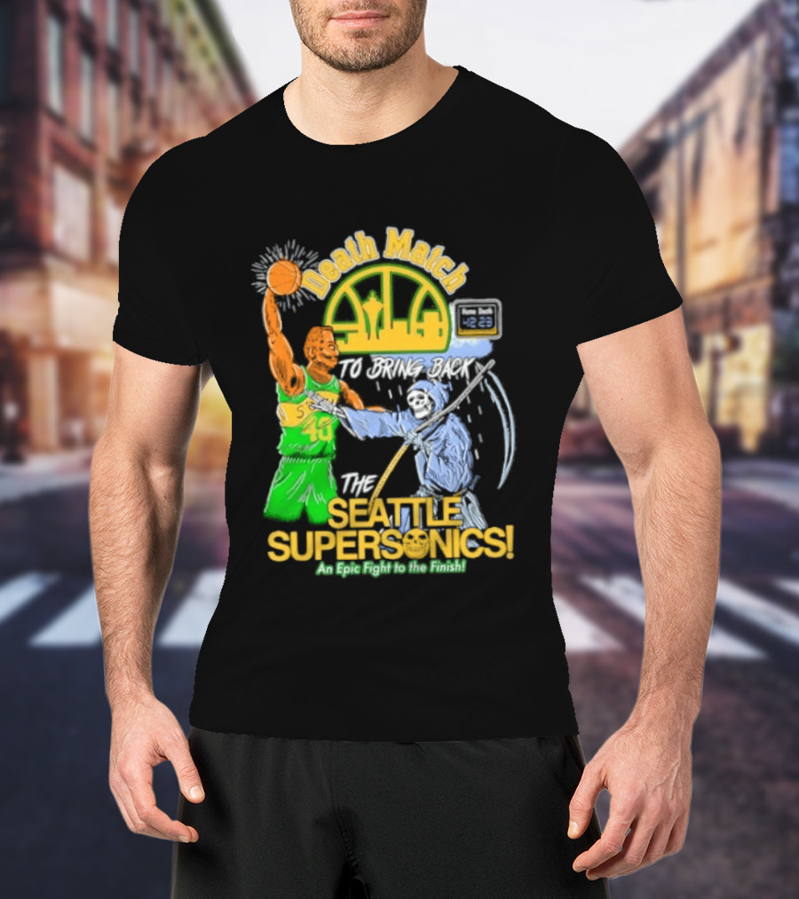Death Match To Bring Back The Seattle Supersonics An Epic Fight To The Finish T-Shirt