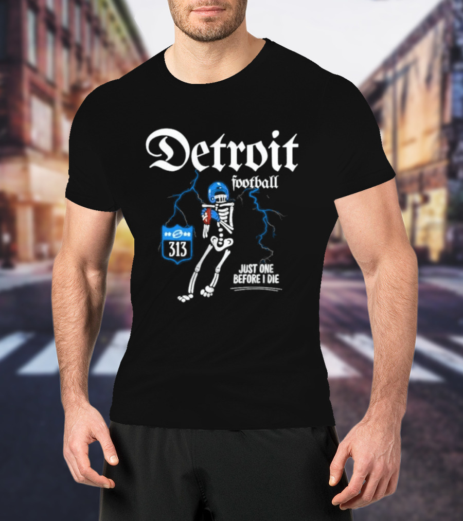 Detroit Football Skeleton 313 Just One Before I Die T-Shirt