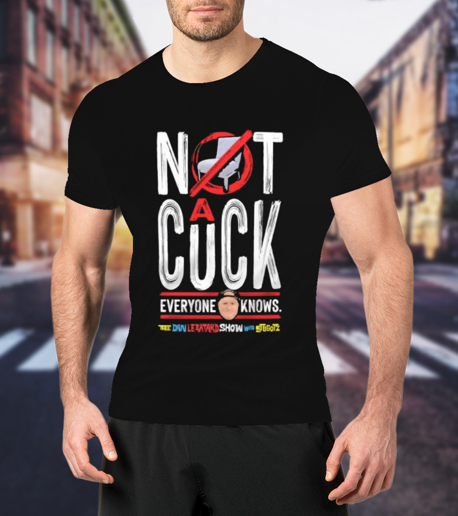 Not A Cuck Everyone Knows The Dan Le Batard Show With Stugotz T-Shirt