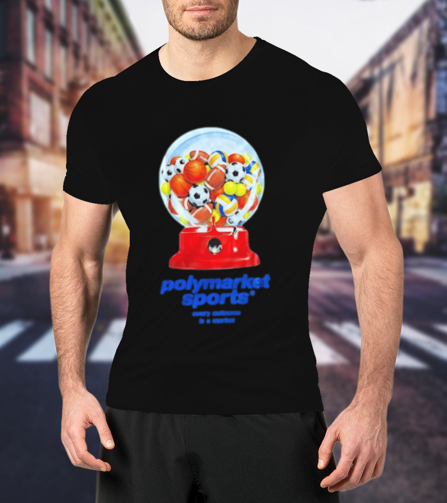 Polymarket Sports Every Outcome Is A Market Sports Balls Gumball Machine T-Shirt