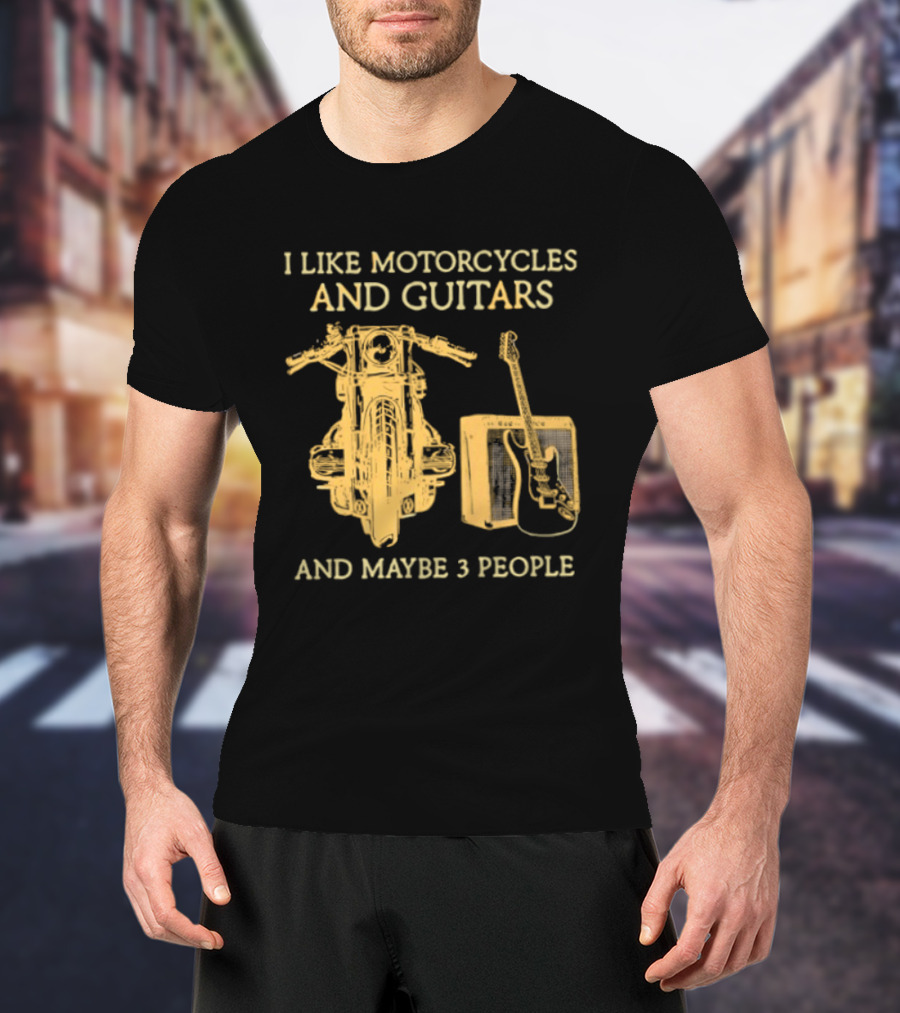 I Like Motorcycles And Guitars And Maybe 3 People T-Shirt