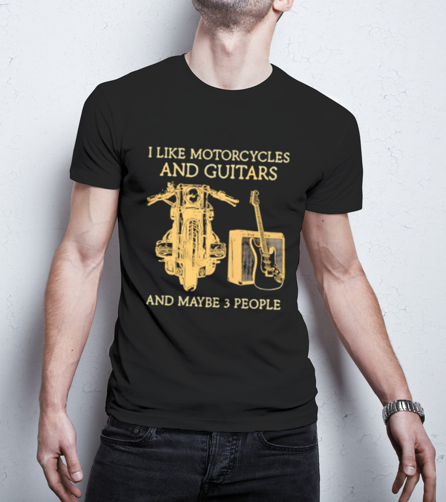 I Like Motorcycles And Guitars And Maybe 3 People T-Shirt