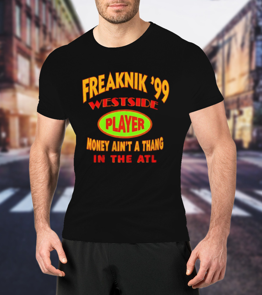 Freaknik '99 Westside Player Money Ain't A Thang In The ATL T-Shirt