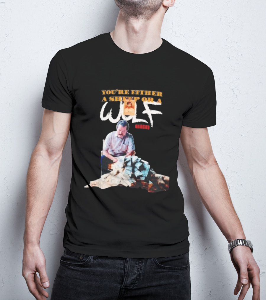 Pablo Escobar Money Pile You're Either A Sheep Or A Wolf T-Shirt
