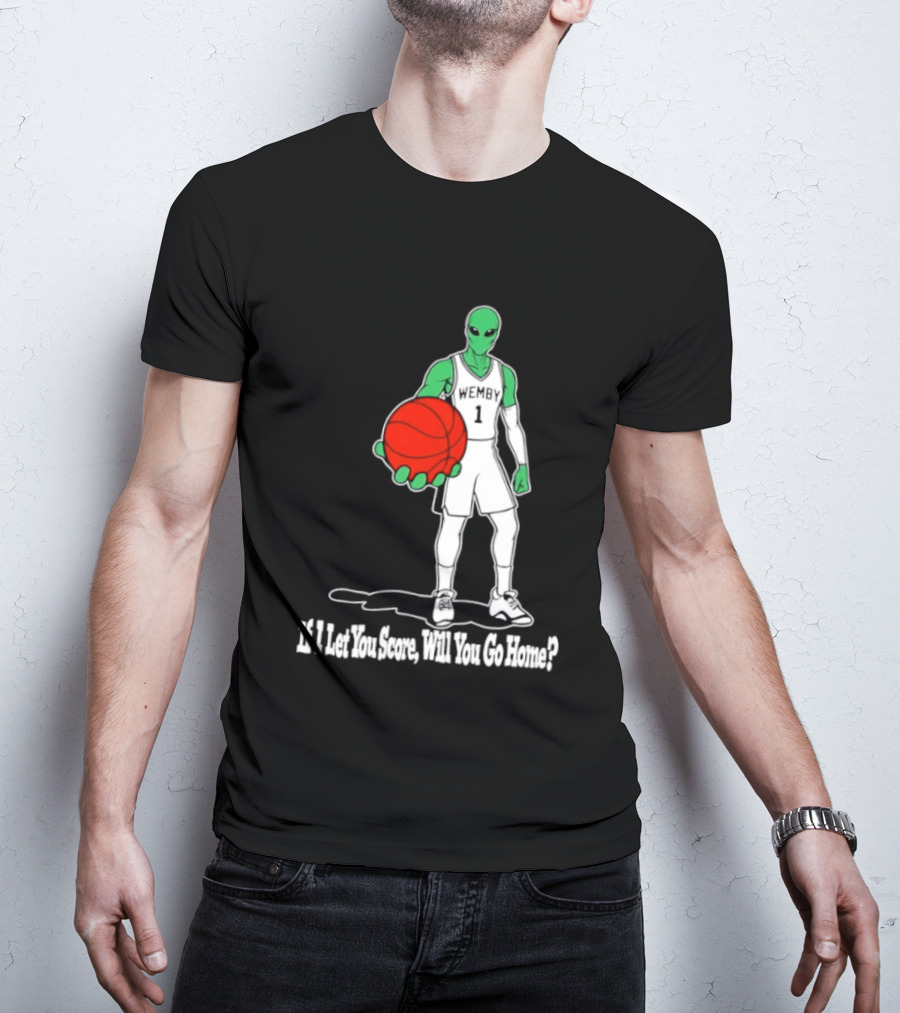 Wemby 1 Alien Basketball If I Let You Score Will You Go Home Player Holding Red Ball T-Shirt