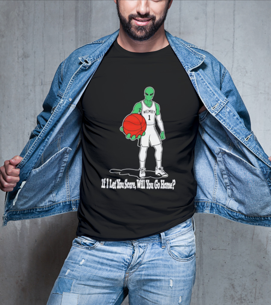 Wemby 1 Alien Basketball If I Let You Score Will You Go Home Player Holding Red Ball T-Shirt