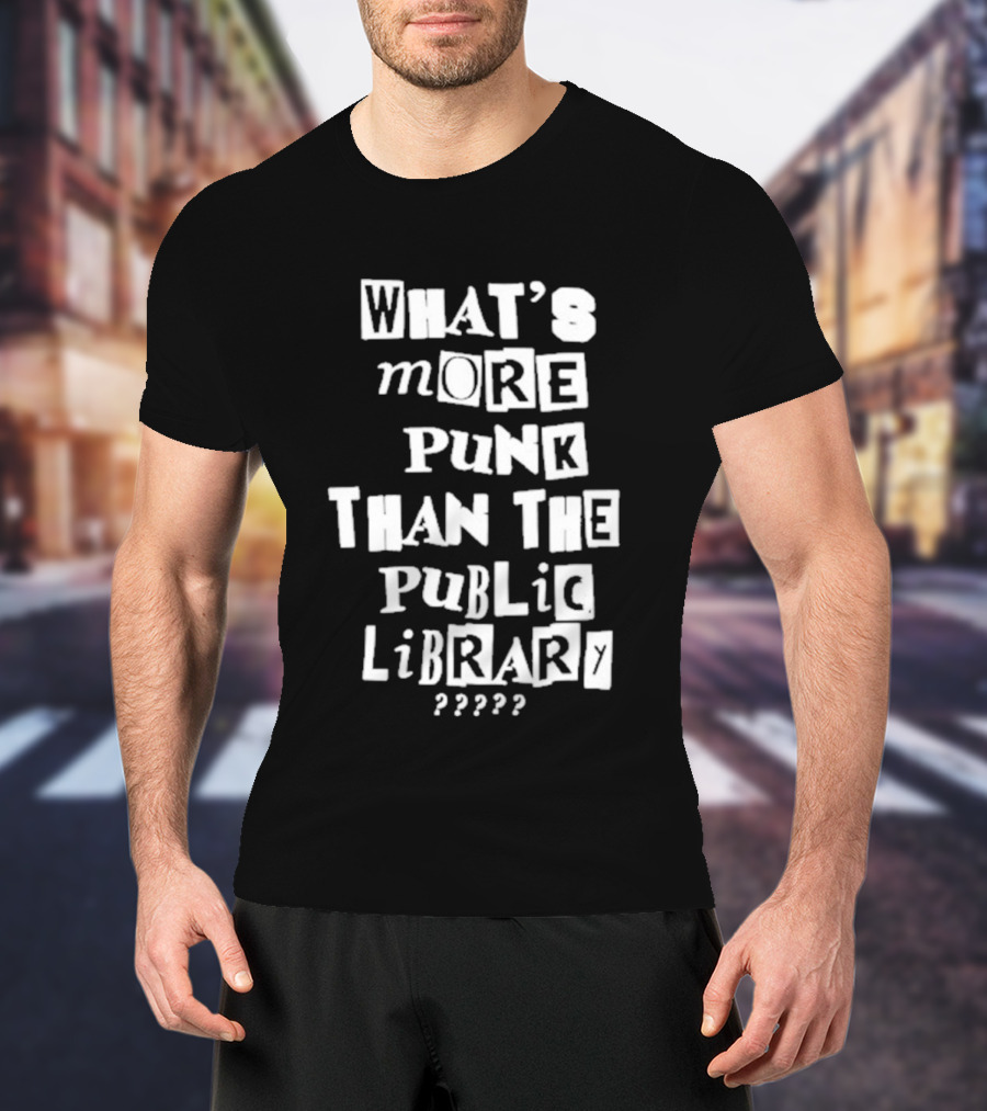 What's More Punk Than The Public Library T-Shirt