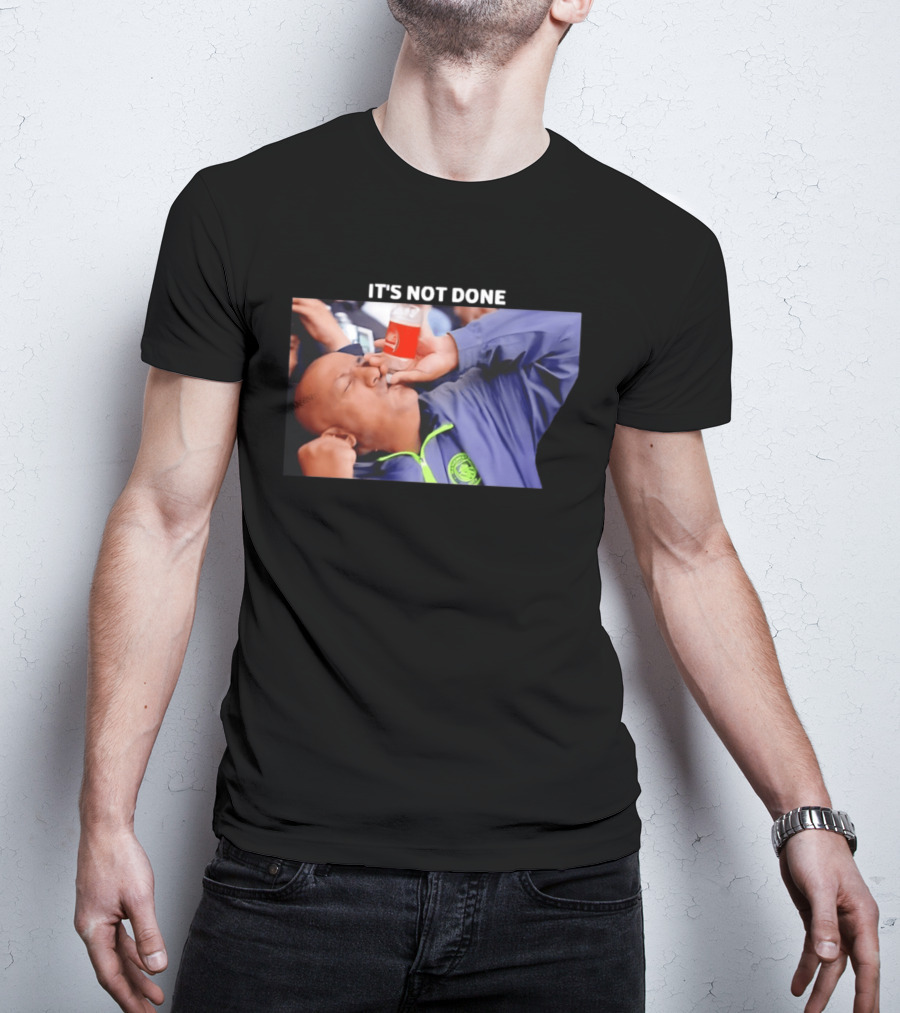 IT'S NOT DONE Manchester City Drink Meme T-Shirt