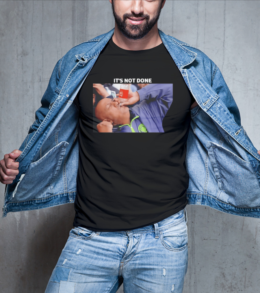 IT'S NOT DONE Manchester City Drink Meme T-Shirt