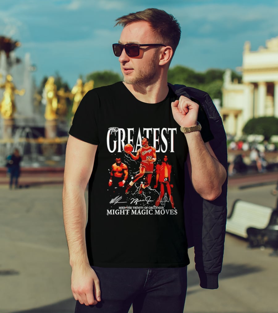 Greatest Michael Jordan Mike Tyson Jackson Mike The Trinity Of Greatness Might Magic Moves T-Shirt