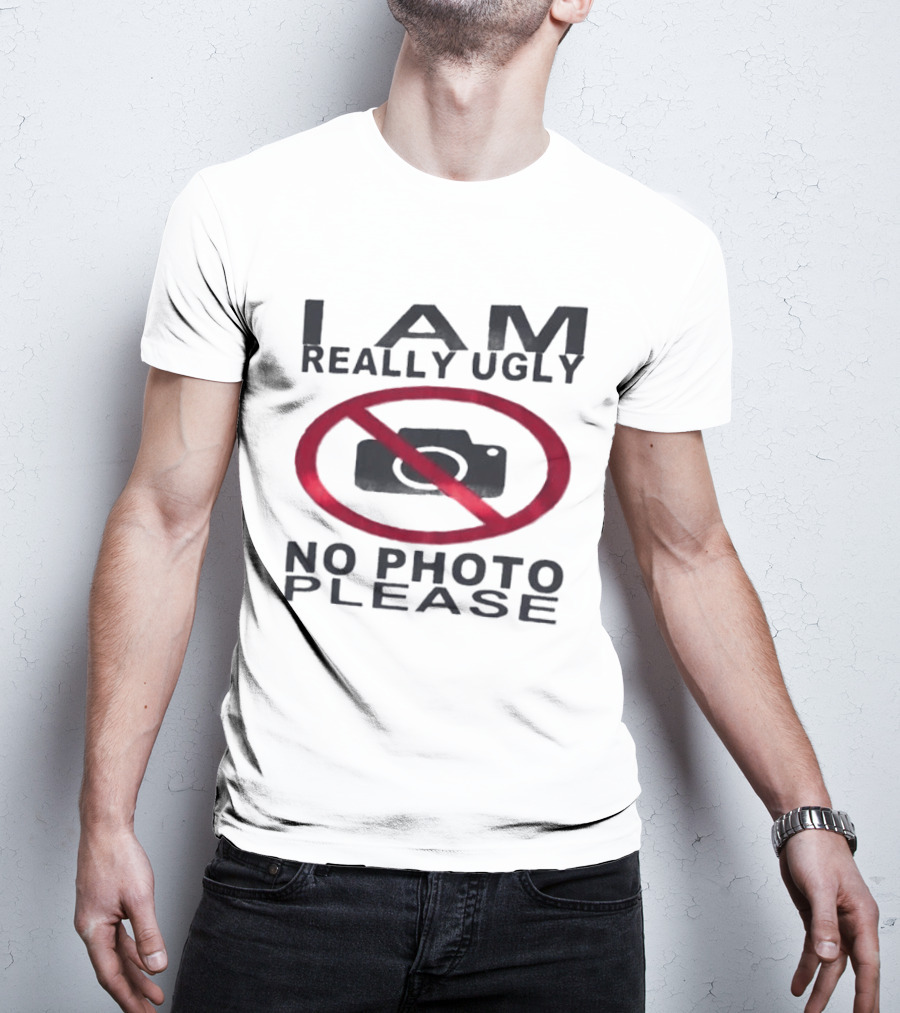 I Am Really Ugly No Photo Please Camera Crossed Out T-Shirt