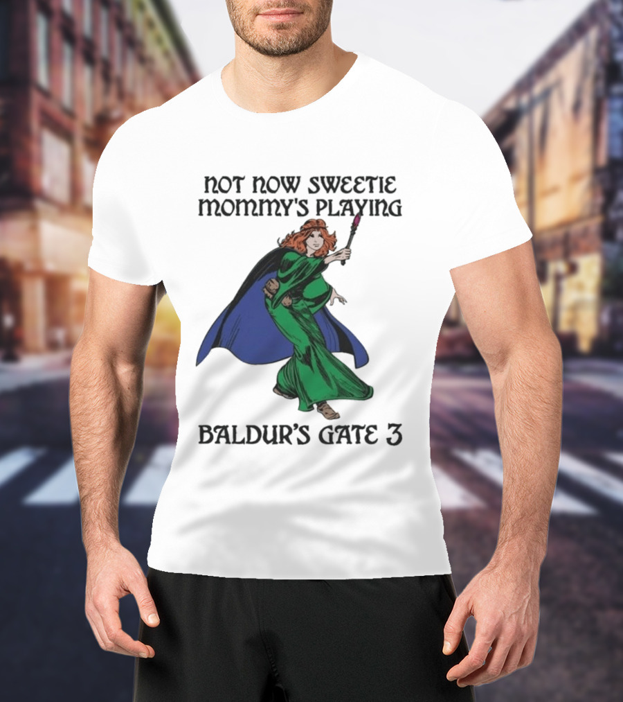 Not Now Sweetie Mommy's Playing Baldur's Gate 3 T-Shirt