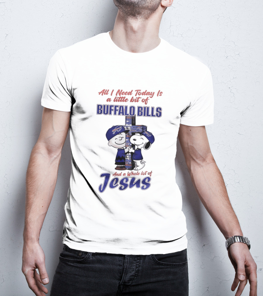 Peanuts All I Need Today Is A Little Bit Of Buffalo Bills And A Whole Lot Of Jesus Christian Charlie Brown Snoopy T-Shirt