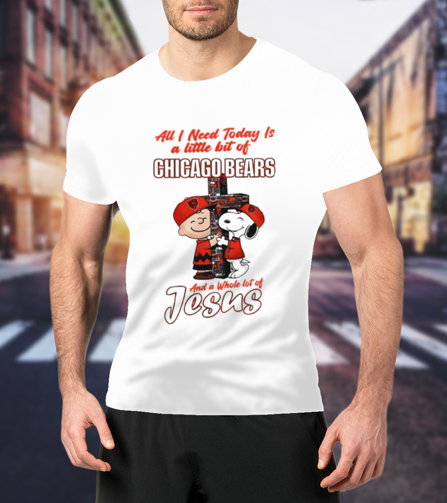 Peanuts All I Need Is A Little Bit Of Chicago Bears And A Whole Lot Of Jesus T-Shirt