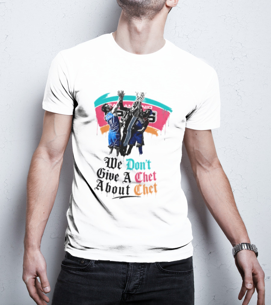San Antonio Spurs We Don't Give A Chet Basketball Rivalry T-Shirt