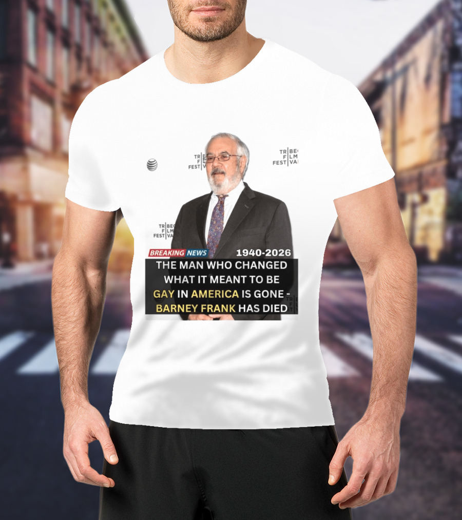 Breaking News: Barney Frank 1940 2026 The Man Who Changed What It Meant To Be Gay In America Is Gone T-Shirt