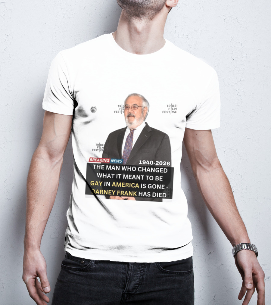 Breaking News: Barney Frank 1940 2026 The Man Who Changed What It Meant To Be Gay In America Is Gone T-Shirt