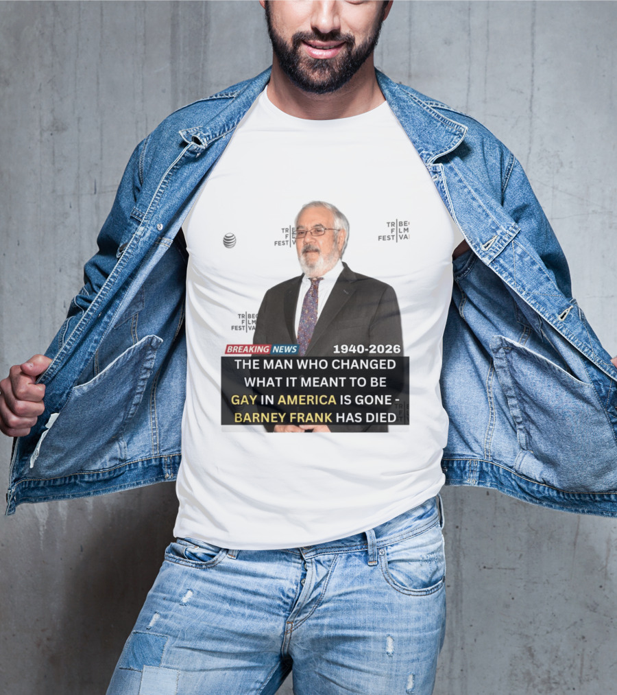 Breaking News: Barney Frank 1940 2026 The Man Who Changed What It Meant To Be Gay In America Is Gone T-Shirt