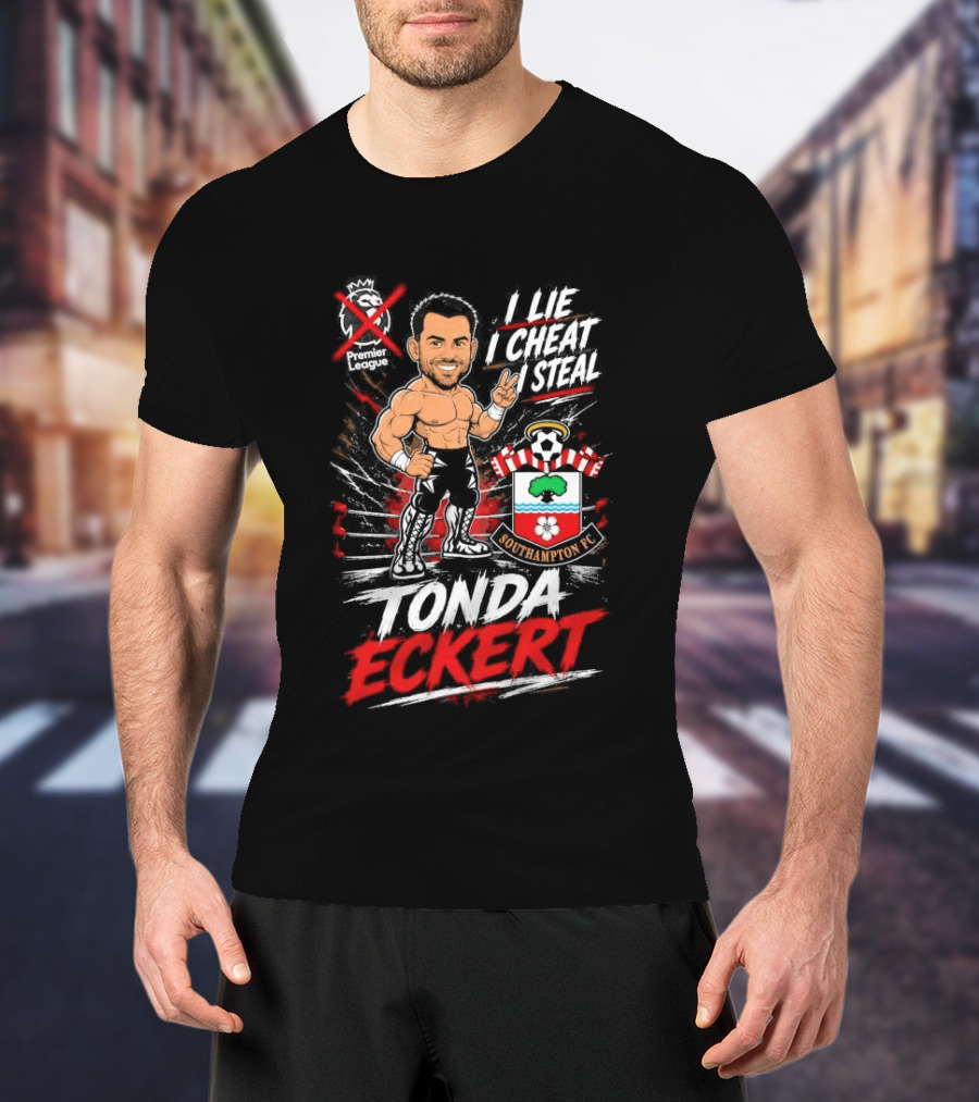 Premier League I Lie I Cheat I Steal Tonda Eckert Southampton T-Shirt