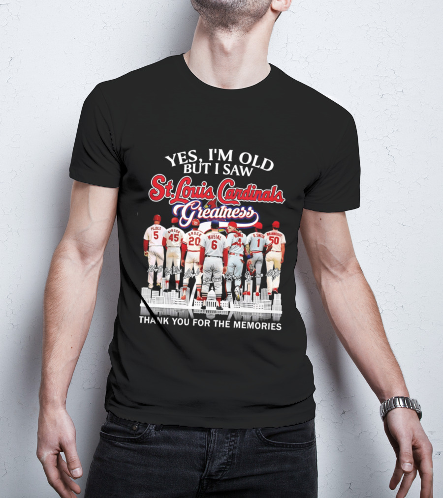 Yes I'm Old But I Saw St. Louis Cardinals Greatness Thank You For The Memories T-Shirt