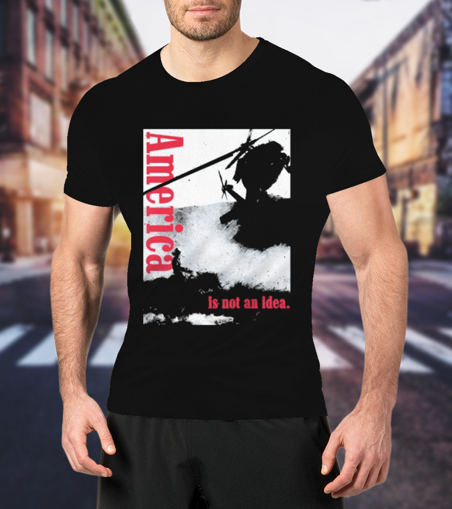 America Is Not An Idea T-Shirt