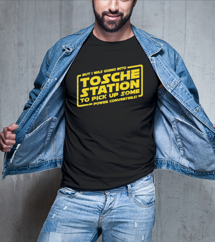 But I Was Going Into Tosche Station To Pick Up Some Power Converters T-Shirt