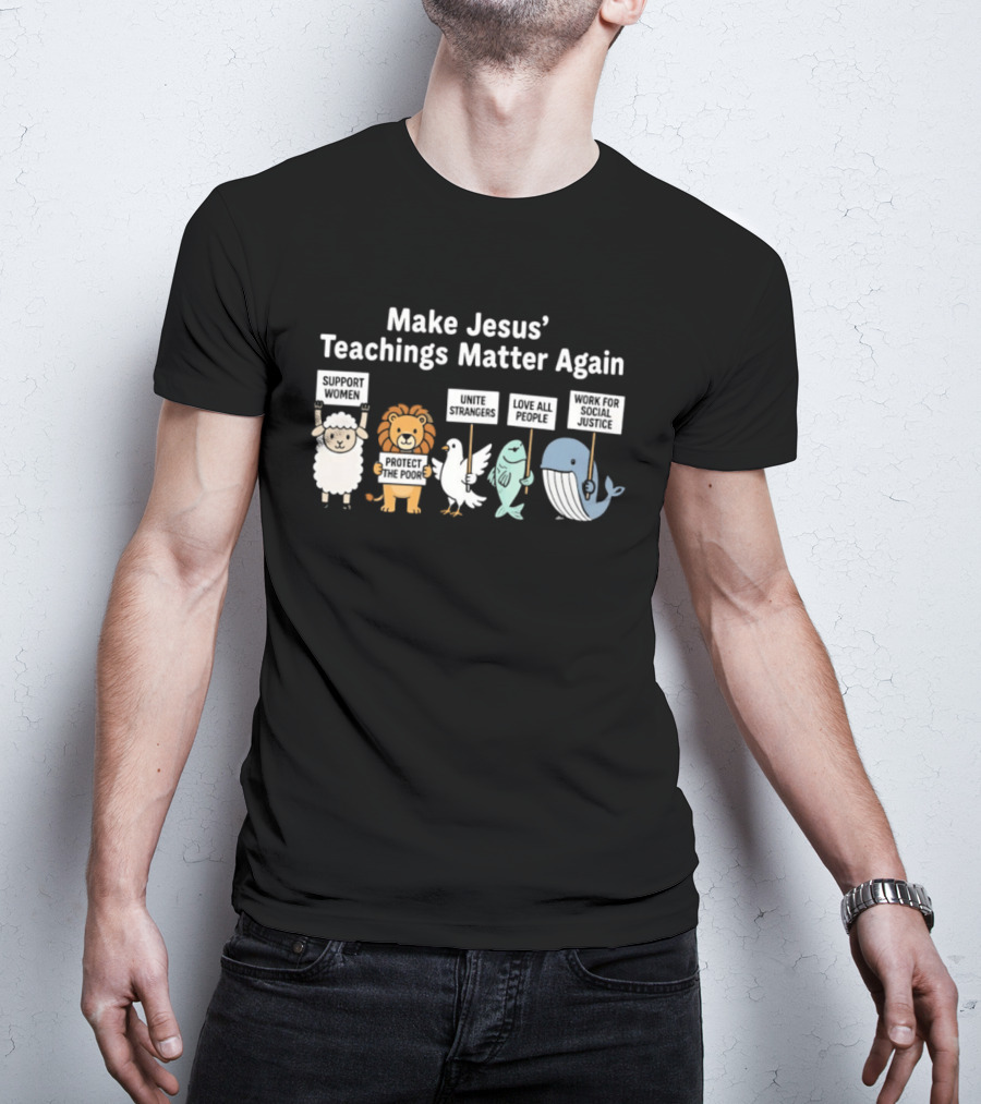 Make Jesus' Teachings Matter Again Sheep Lion Dove Fish Whale Signs T-Shirt