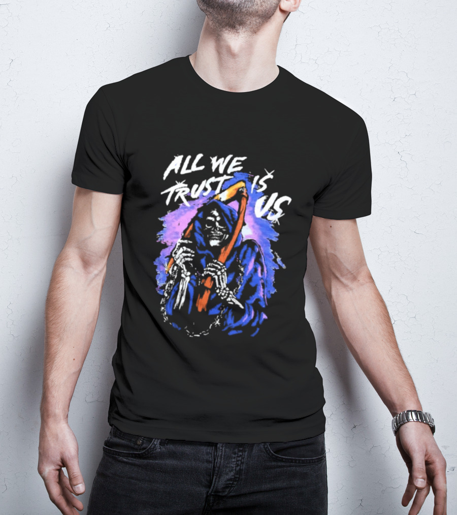 All We Trust Is Us Grim Reaper T-Shirt