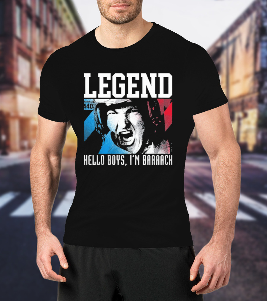 Legend 40 Hello Boys I'm Baaack T-Shirt