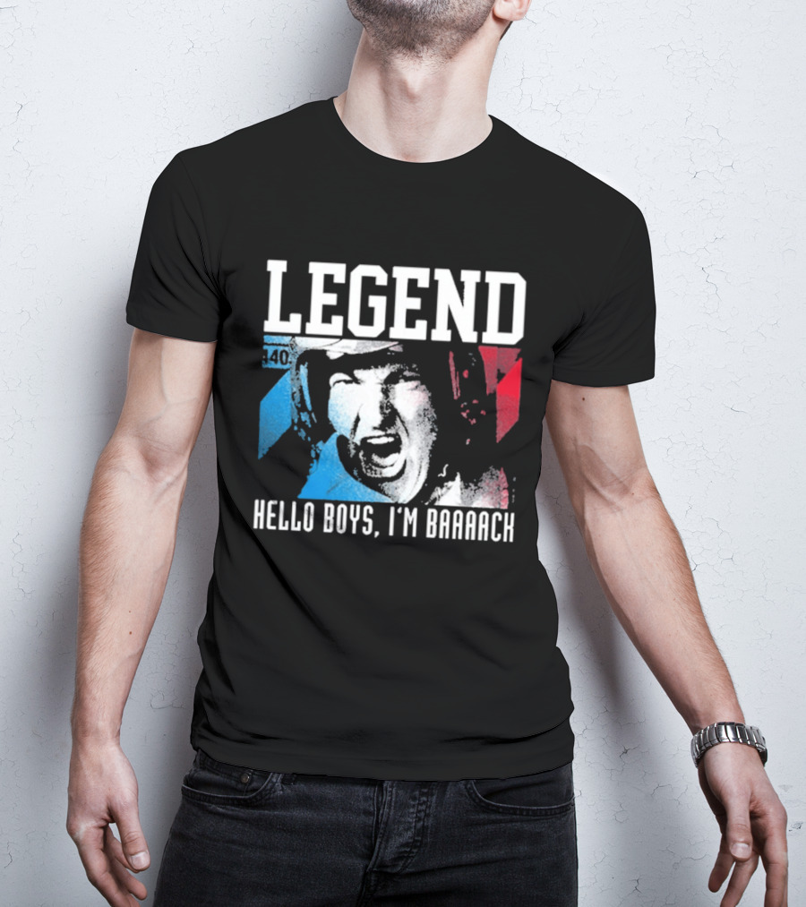 Legend 40 Hello Boys I'm Baaack T-Shirt