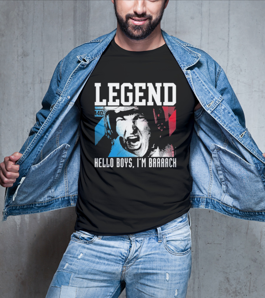 Legend 40 Hello Boys I'm Baaack T-Shirt