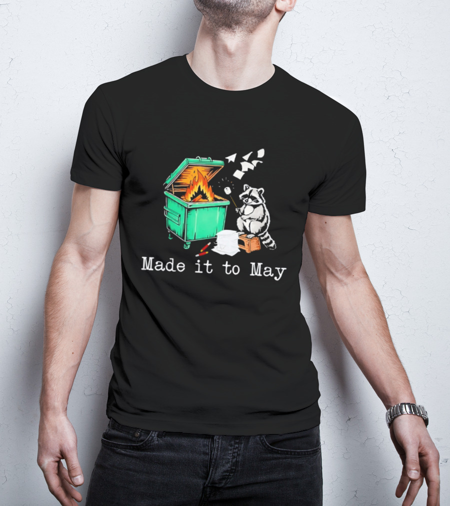 Raccoon Dumpster Fire Made It To May Teacher T-Shirt