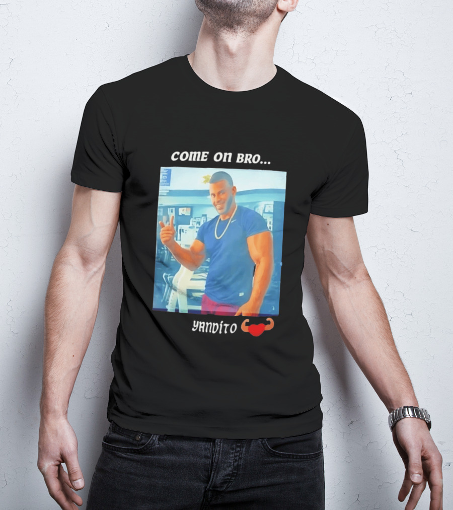 Come On Bro Sergi Constance Yandito Fitness Motivation T-Shirt