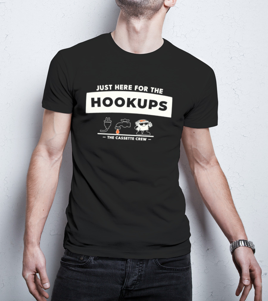 Just Here For The Hookups The Cassette Crew T-Shirt