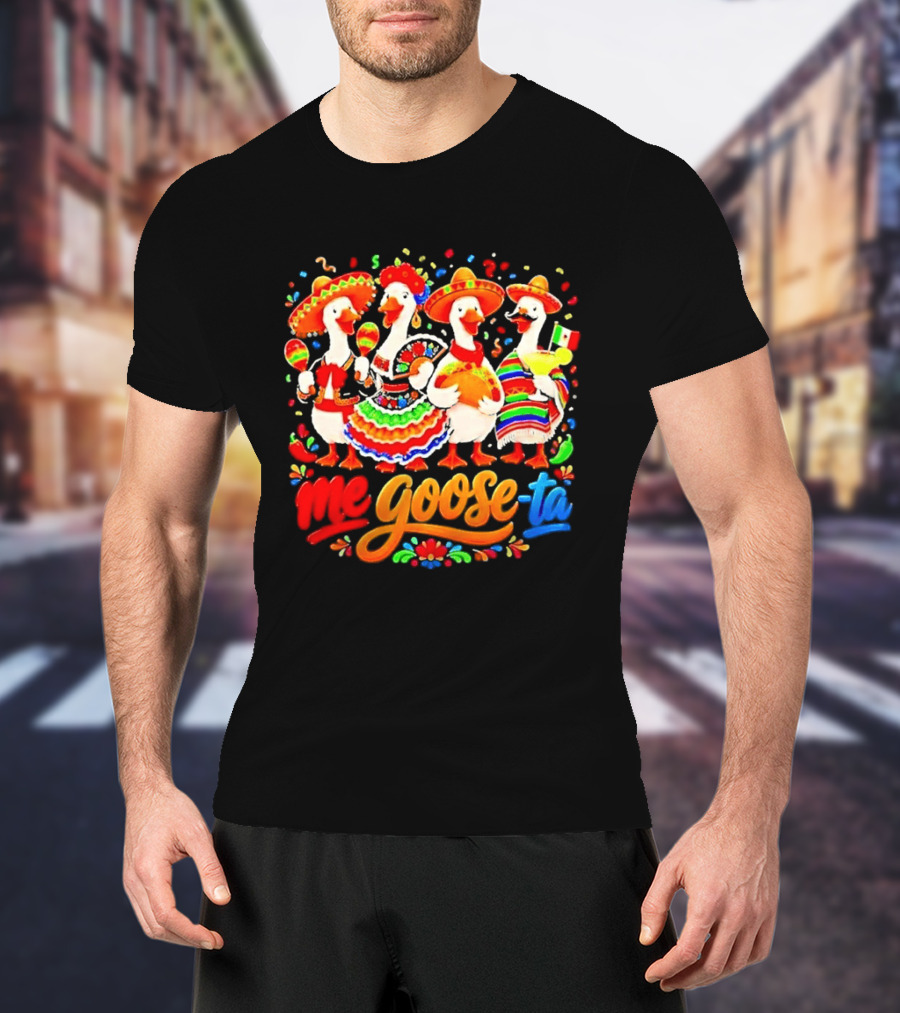 Me Goose Ta Cinco De Mayo Mexico Fiesta Geese T-Shirt