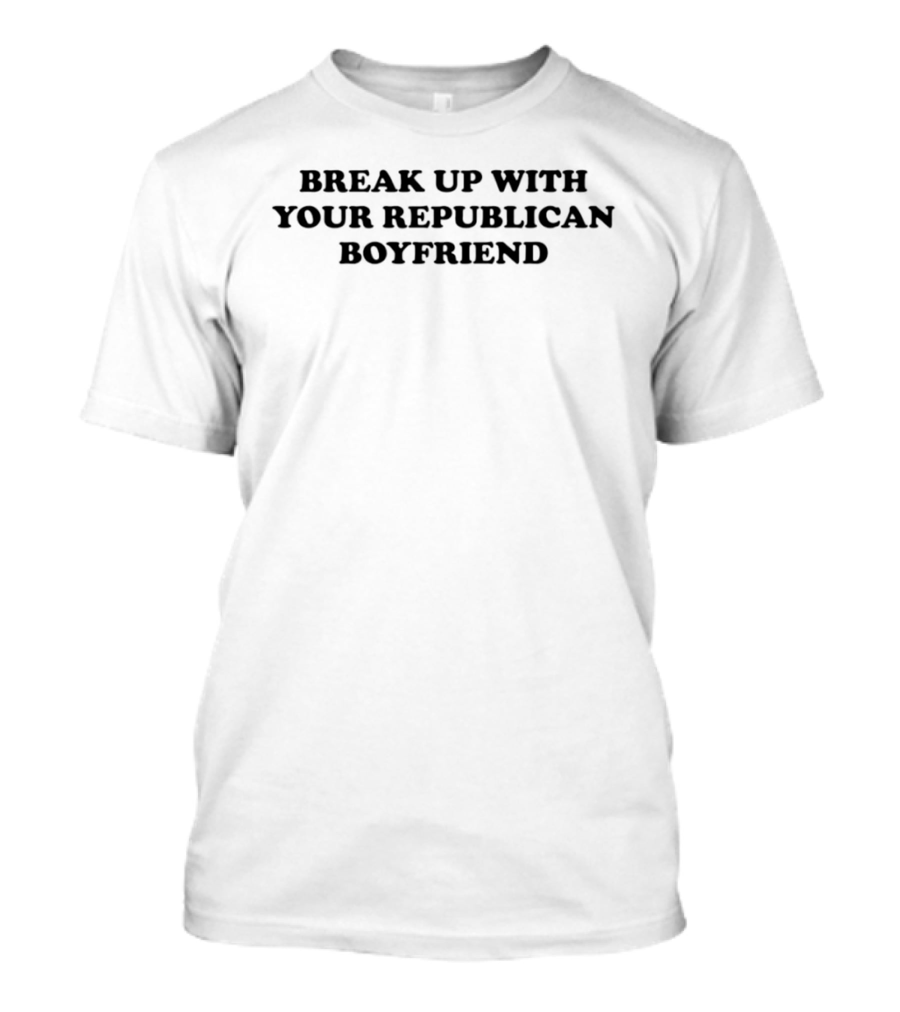 Break Up With Your Republican Boyfriend T-Shirt