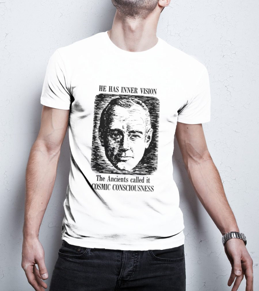 He Has Inner Vision The Ancients Called It Cosmic Consciousness T-Shirt