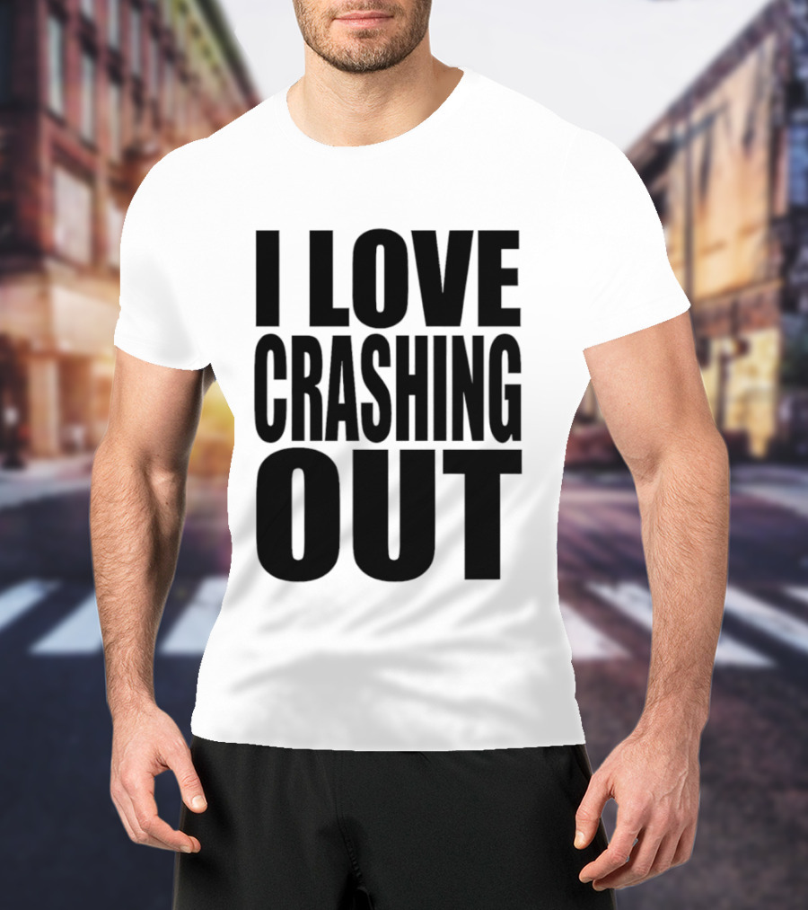 I Love Crashing Out Relaxation Humor Casual Wear T-Shirt