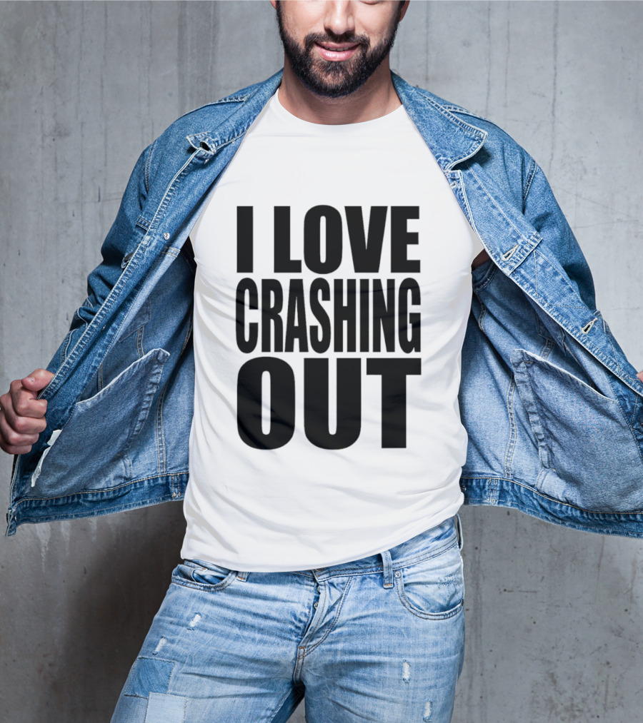 I Love Crashing Out Relaxation Humor Casual Wear T-Shirt