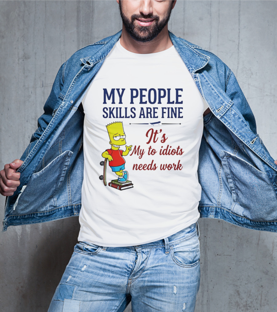 My People Skills Are Fine It's My To Idiots Needs Work Bart Skateboard T-Shirt
