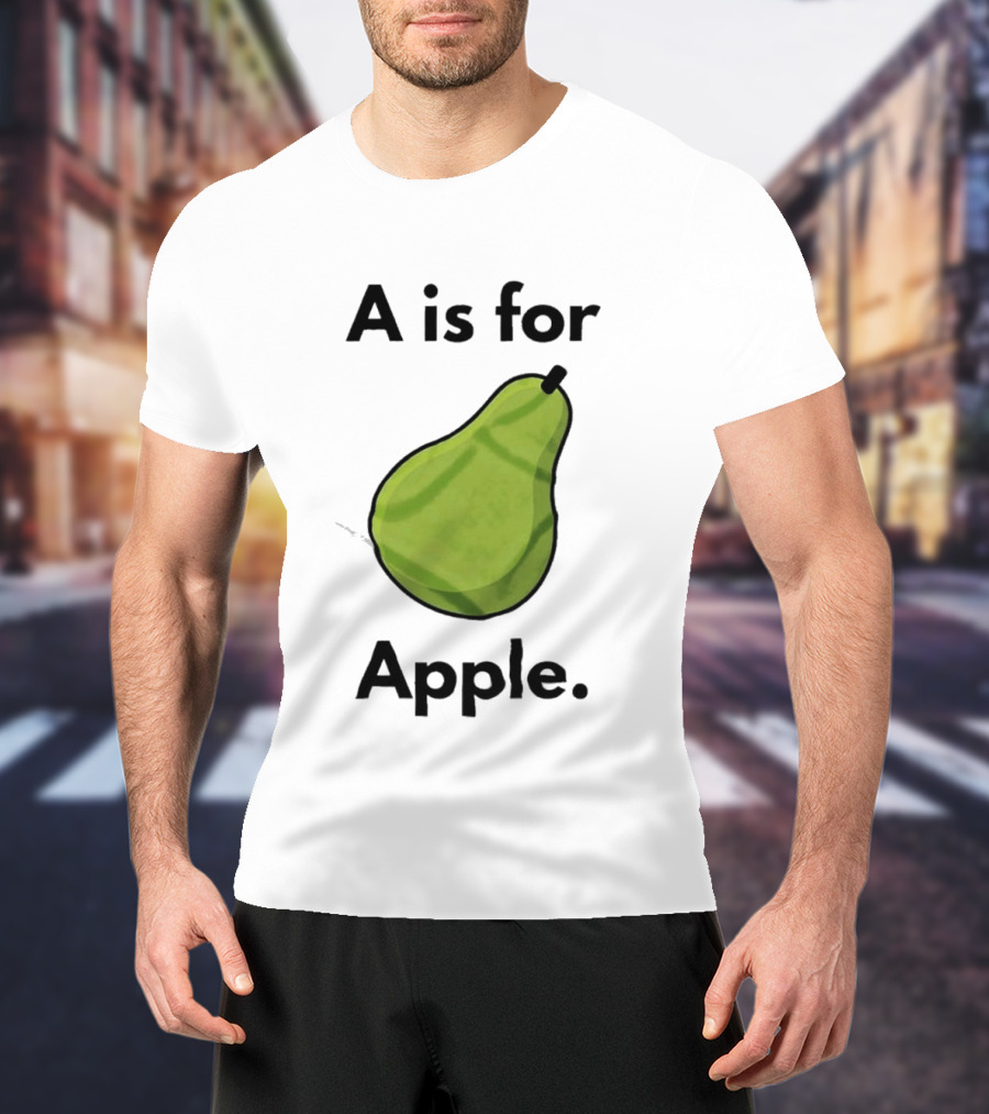 A Is For Apple Pear Fruit Humor Joke T-Shirt