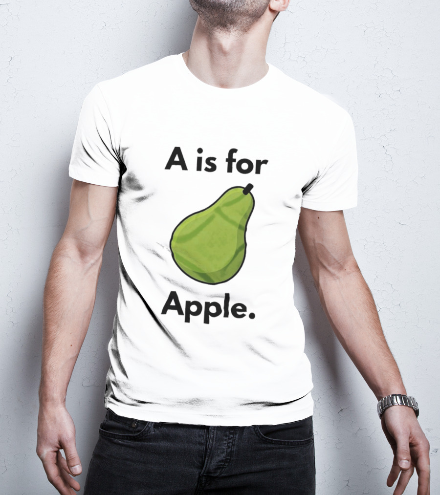 A Is For Apple Pear Fruit Humor Joke T-Shirt