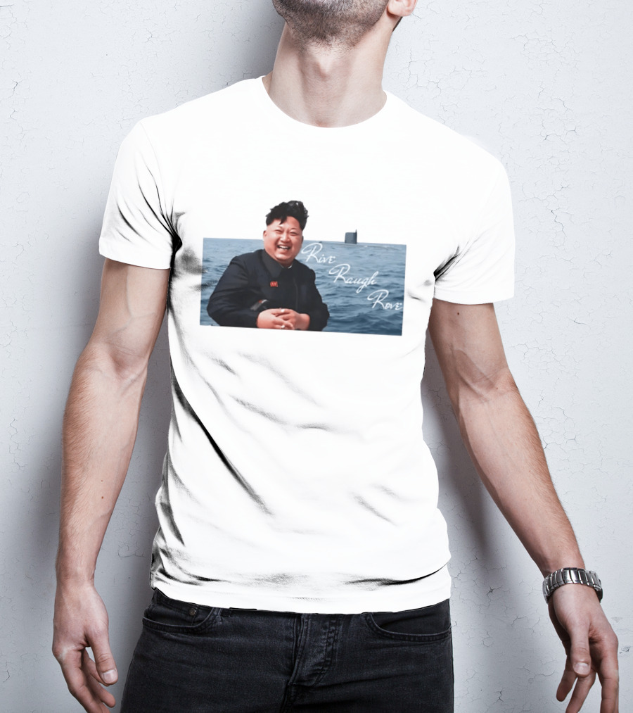 Kim Jong Un Rive Raugh Rove Ocean Laughter T-Shirt