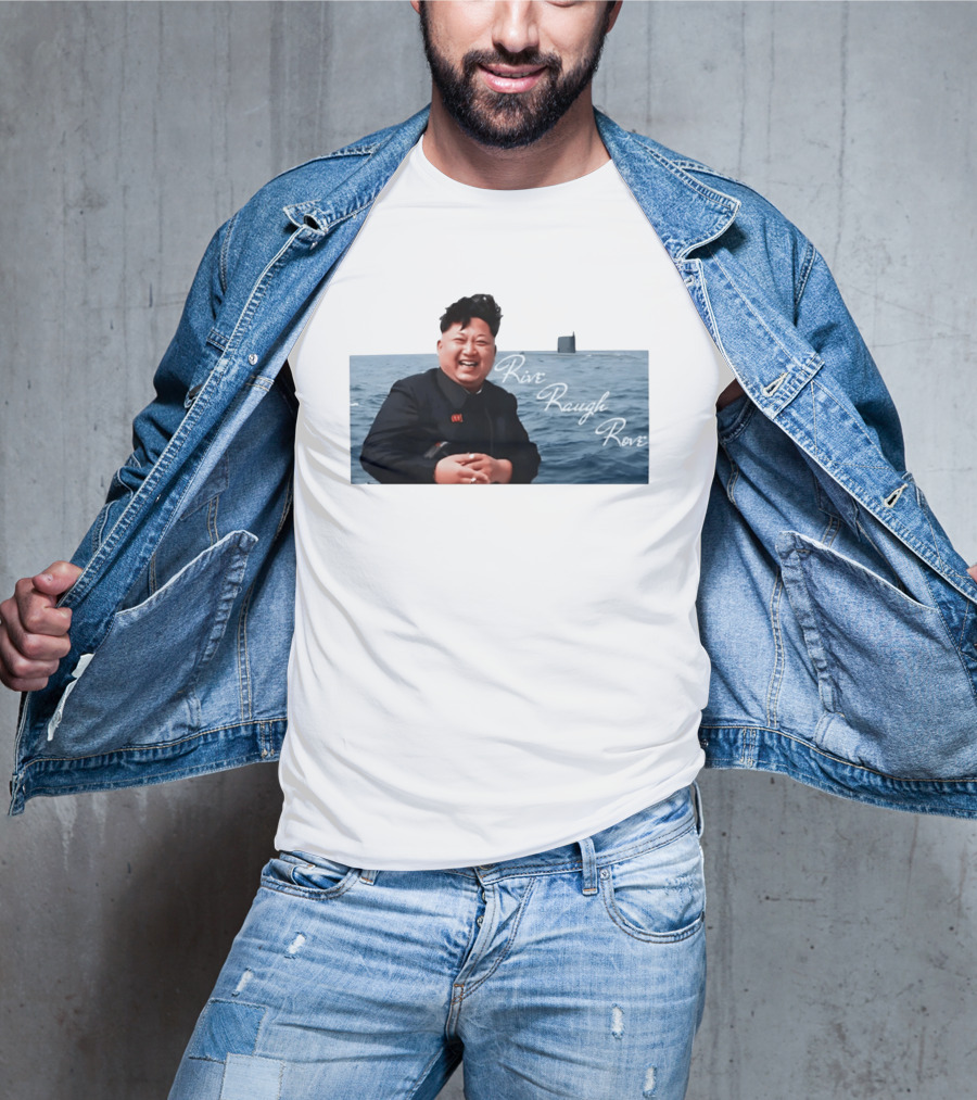 Kim Jong Un Rive Raugh Rove Ocean Laughter T-Shirt