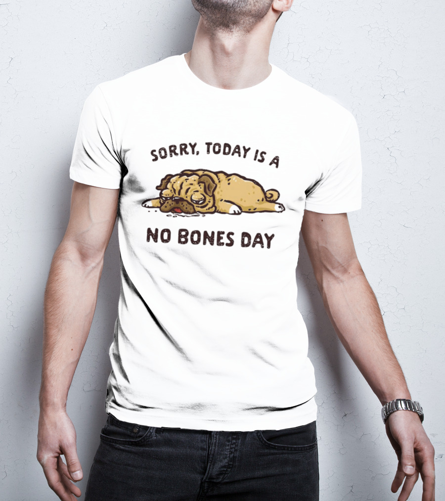 Sorry Today Is A No Bones Day Lazy Pug T-Shirt
