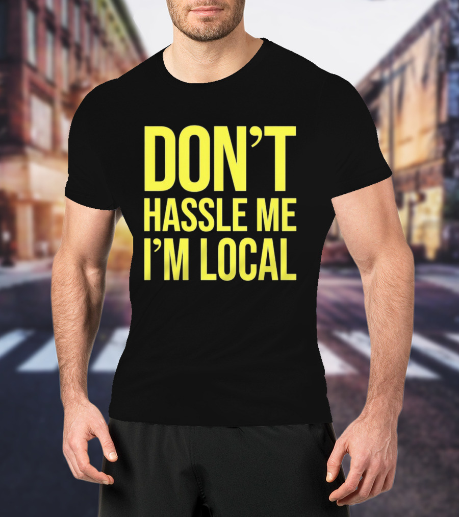 Don't Hassle Me I'm Local Iconic Movie T-Shirt