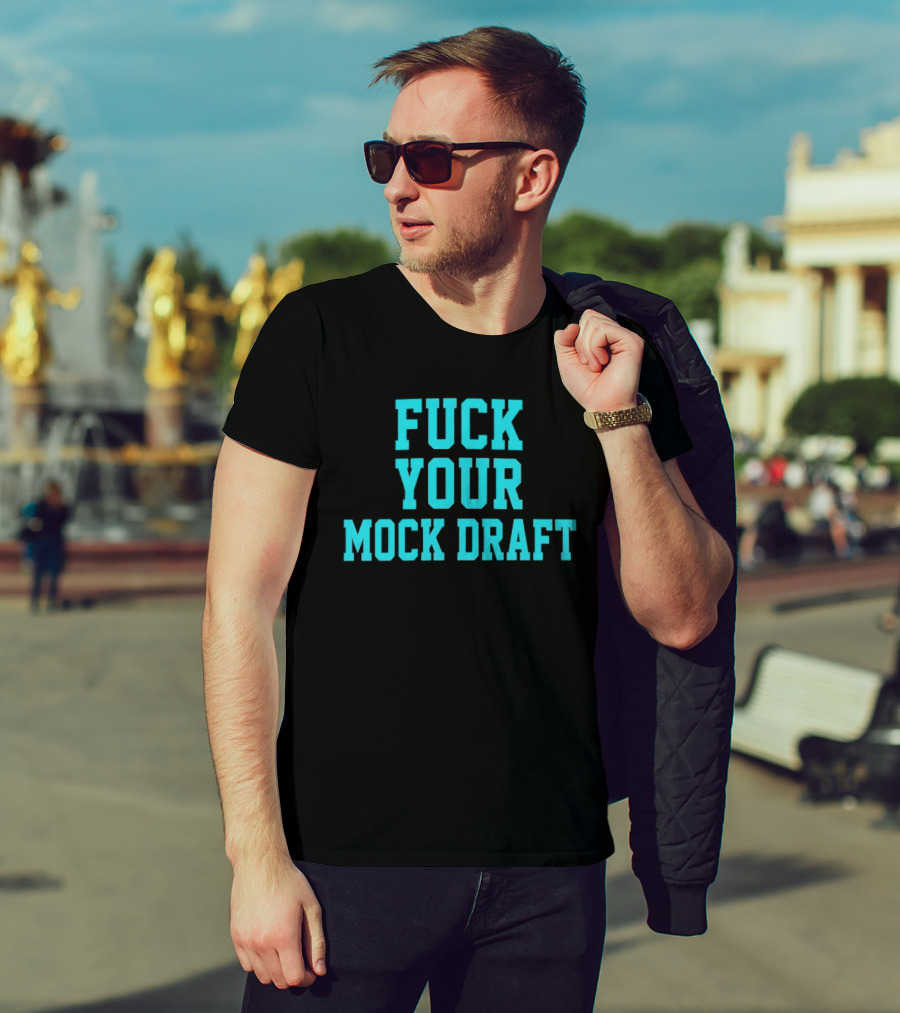 F*** Your Mock Draft T-Shirt