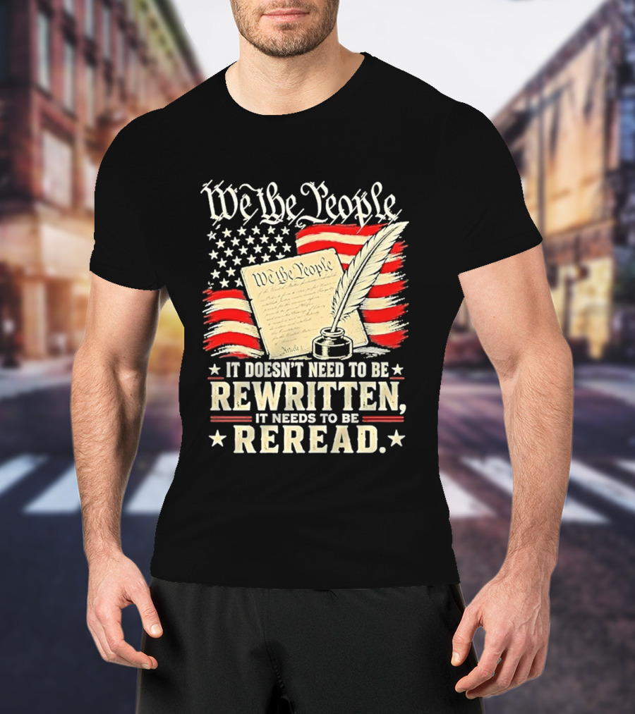 We The People Constitution Quote Rewritten Reread American Flag Ink Feather T-Shirt