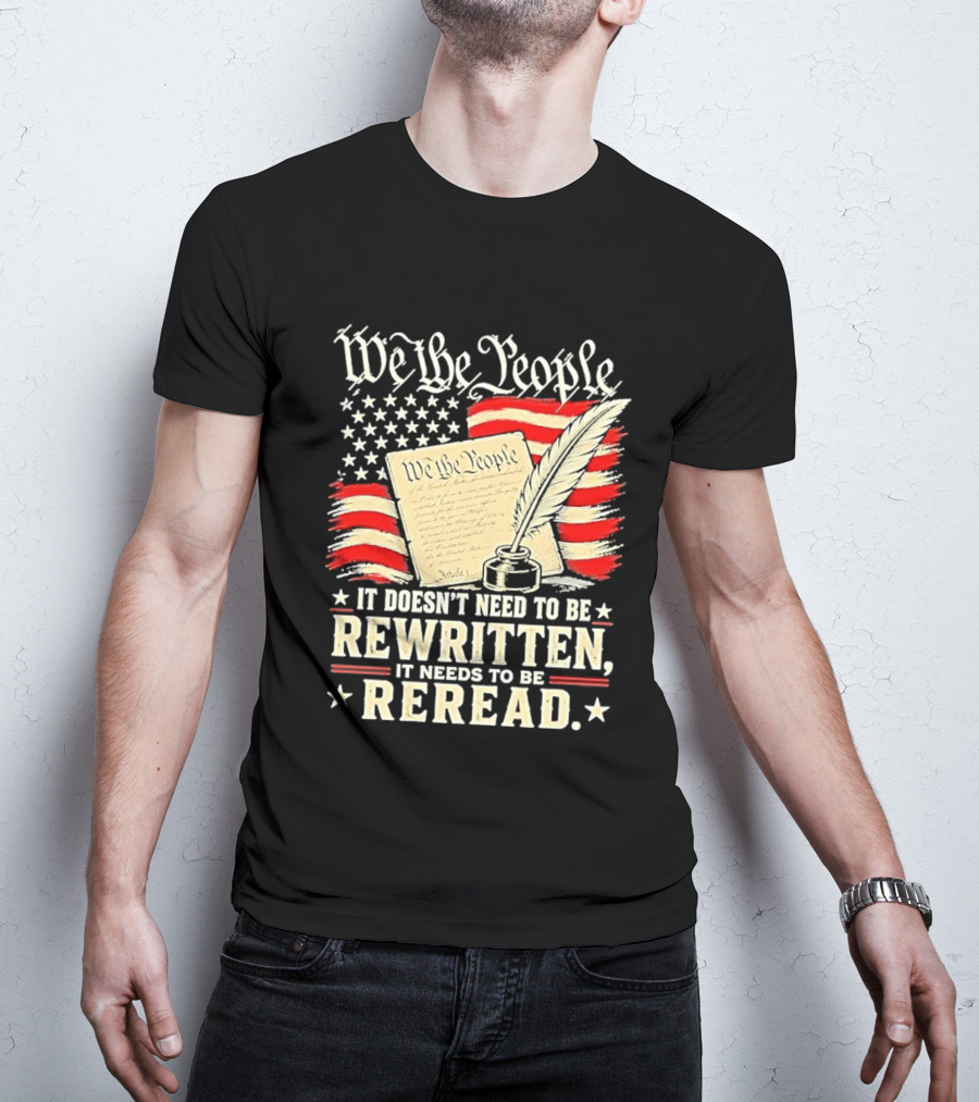 We The People Constitution Quote Rewritten Reread American Flag Ink Feather T-Shirt